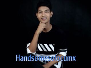 Handsomesolocumx