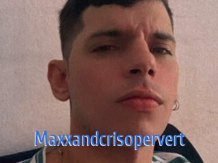 Maxxandcrisopervert