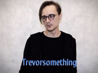 Trevorsomething